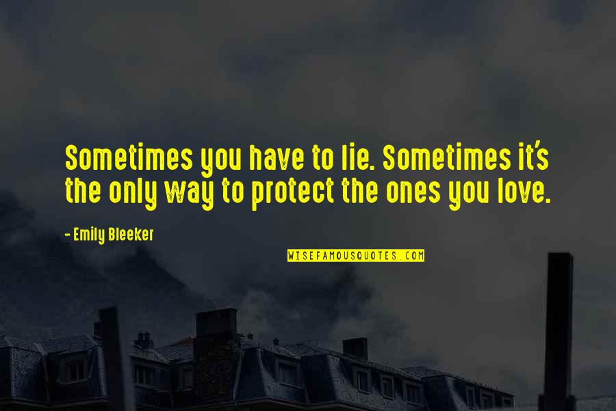 It's Only You Love Quotes By Emily Bleeker: Sometimes you have to lie. Sometimes it's the