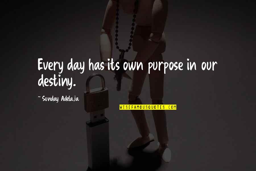 Its Our Day Quotes By Sunday Adelaja: Every day has its own purpose in our