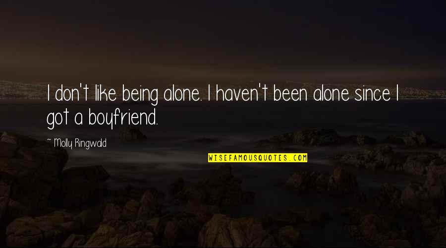 It's Over Boyfriend Quotes By Molly Ringwald: I don't like being alone. I haven't been