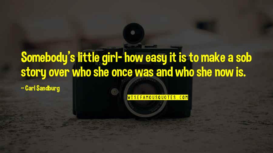 It's Over Now Quotes By Carl Sandburg: Somebody's little girl- how easy it is to It's Over Now Quotes By Carl Sandburg: Somebody's little girl- how easy it is to