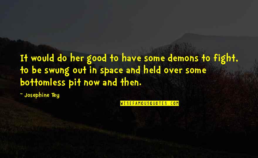 It's Over Now Quotes By Josephine Tey: It would do her good to have some It's Over Now Quotes By Josephine Tey: It would do her good to have some
