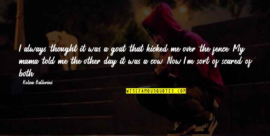 It's Over Now Quotes By Kelsea Ballerini: I always thought it was a goat that It's Over Now Quotes By Kelsea Ballerini: I always thought it was a goat that