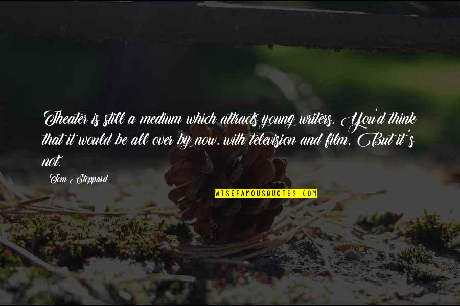 It's Over Now Quotes By Tom Stoppard: Theater is still a medium which attracts young It's Over Now Quotes By Tom Stoppard: Theater is still a medium which attracts young