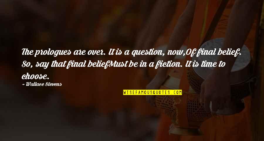 It's Over Now Quotes By Wallace Stevens: The prologues are over. It is a question, It's Over Now Quotes By Wallace Stevens: The prologues are over. It is a question,