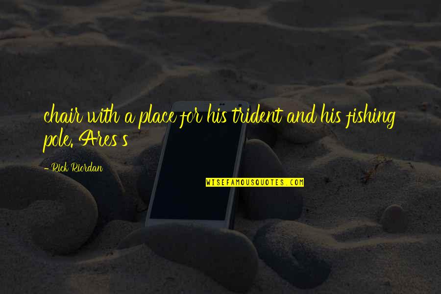 It's Over Pics And Quotes By Rick Riordan: chair with a place for his trident and