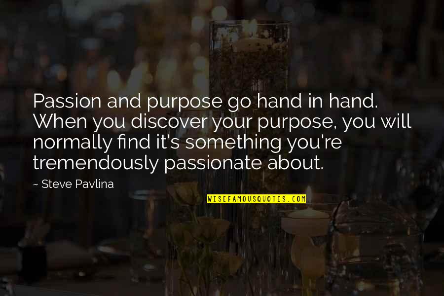 It's Over Quotes By Steve Pavlina: Passion and purpose go hand in hand. When