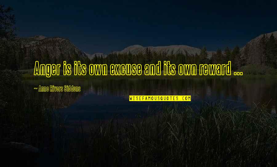 Its Own Reward Quotes By Anne Rivers Siddons: Anger is its own excuse and its own