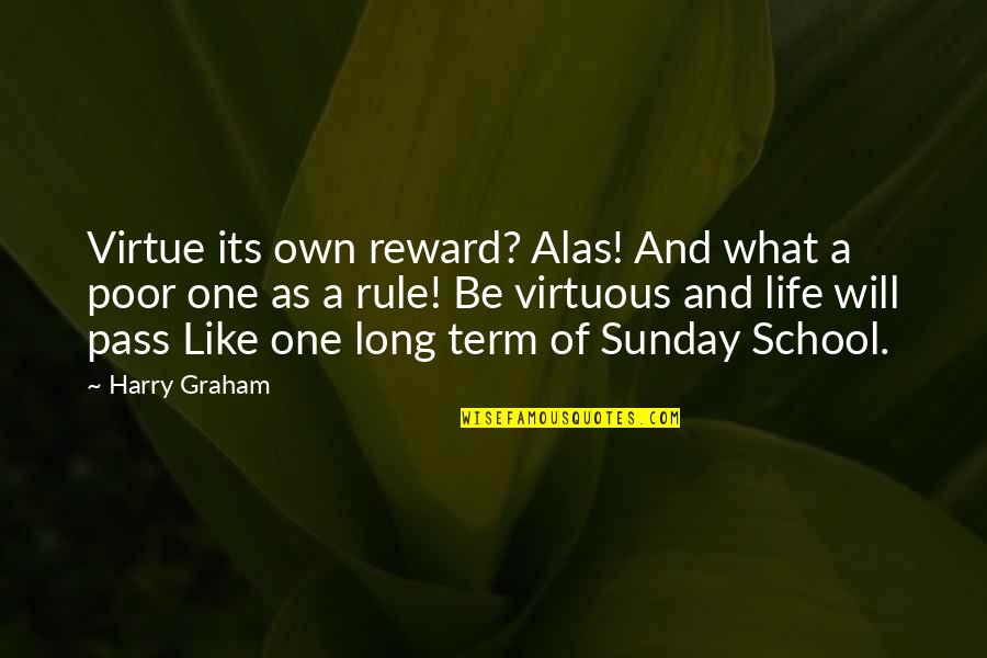 Its Own Reward Quotes By Harry Graham: Virtue its own reward? Alas! And what a