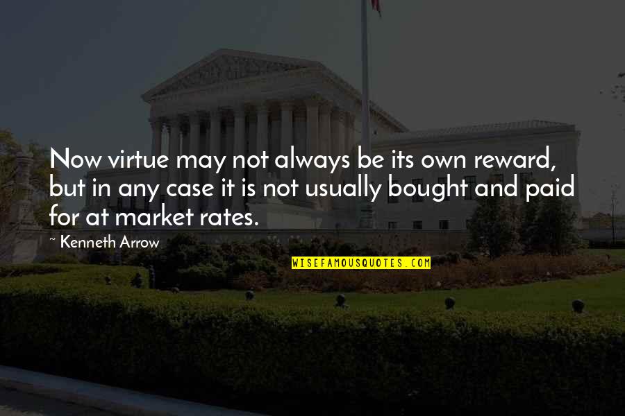Its Own Reward Quotes By Kenneth Arrow: Now virtue may not always be its own