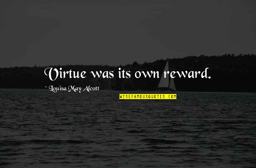 Its Own Reward Quotes By Louisa May Alcott: Virtue was its own reward.