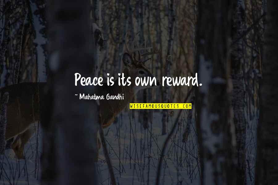 Its Own Reward Quotes By Mahatma Gandhi: Peace is its own reward.