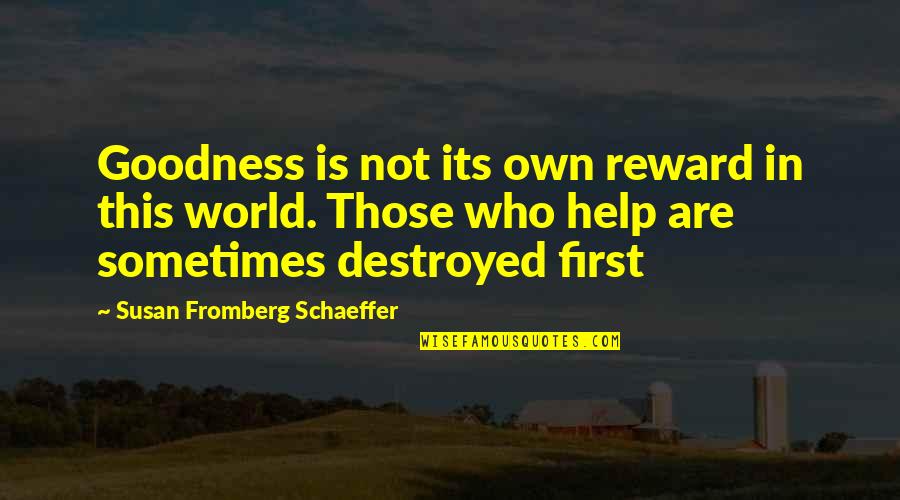 Its Own Reward Quotes By Susan Fromberg Schaeffer: Goodness is not its own reward in this