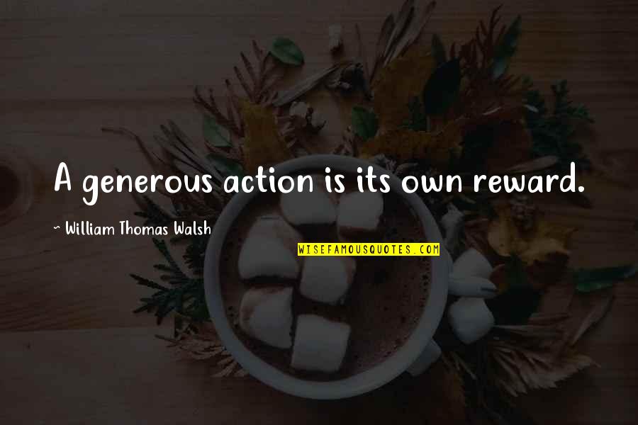 Its Own Reward Quotes By William Thomas Walsh: A generous action is its own reward.