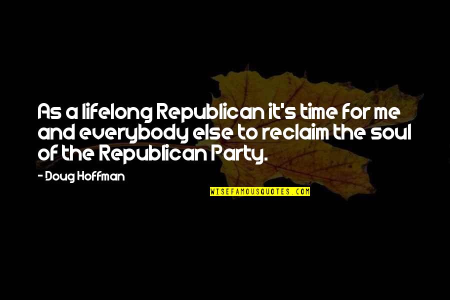 It's Party Time Quotes By Doug Hoffman: As a lifelong Republican it's time for me