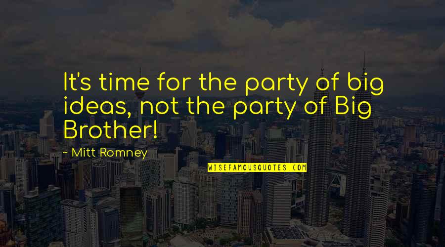 It's Party Time Quotes By Mitt Romney: It's time for the party of big ideas,