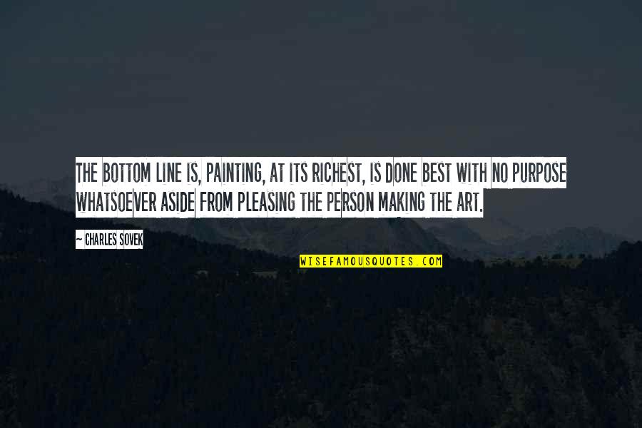 Its Person Quotes By Charles Sovek: The bottom line is, painting, at its richest,