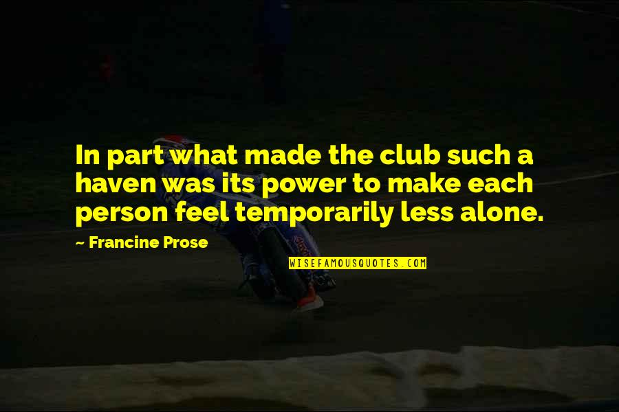 Its Person Quotes By Francine Prose: In part what made the club such a