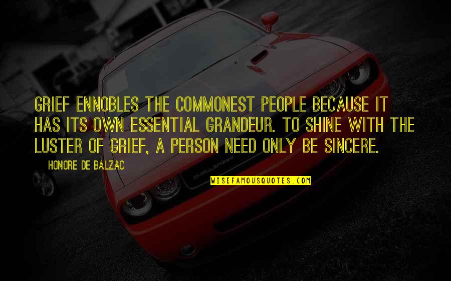 Its Person Quotes By Honore De Balzac: Grief ennobles the commonest people because it has