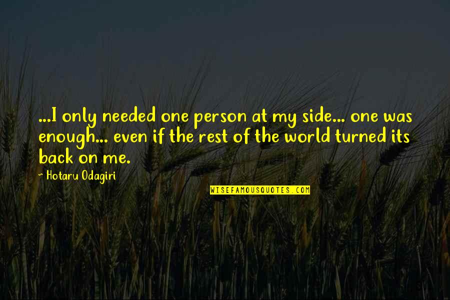 Its Person Quotes By Hotaru Odagiri: ...I only needed one person at my side...
