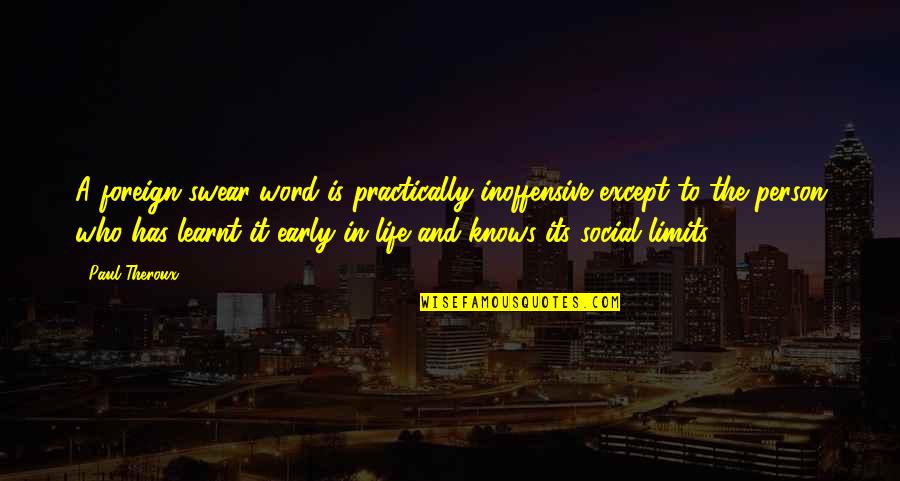 Its Person Quotes By Paul Theroux: A foreign swear-word is practically inoffensive except to