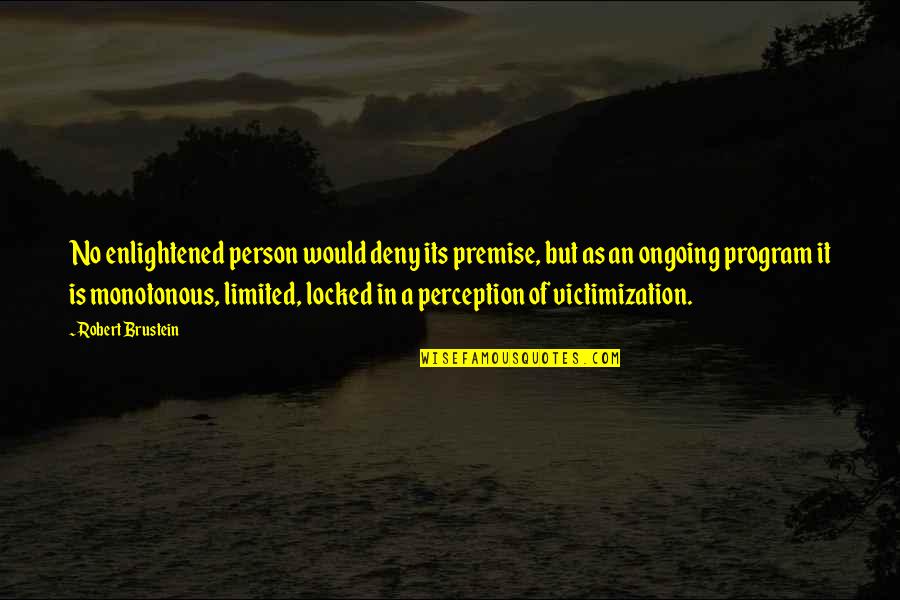 Its Person Quotes By Robert Brustein: No enlightened person would deny its premise, but
