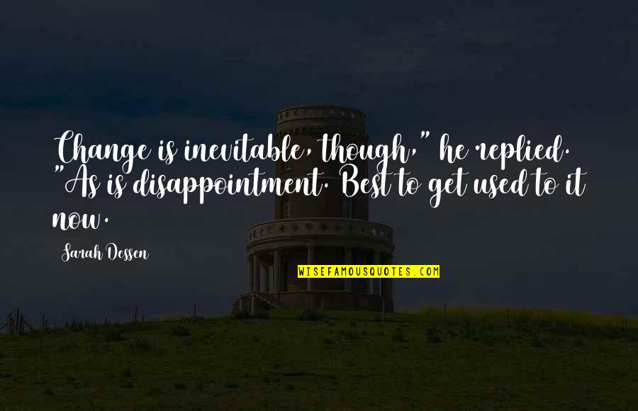 Its Pronounced Dumas Movie Quote Quotes By Sarah Dessen: Change is inevitable, though," he replied. "As is