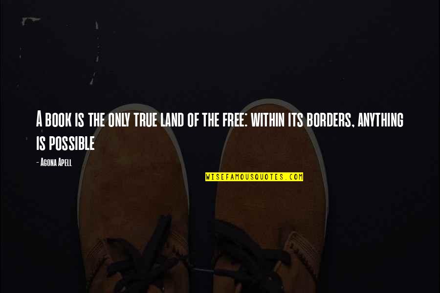 Its Quote Quotes By Agona Apell: A book is the only true land of