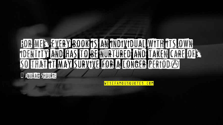 Its Quote Quotes By Anurag Shourie: For me, every book is an individual with Its Quote Quotes By Anurag Shourie: For me, every book is an individual with