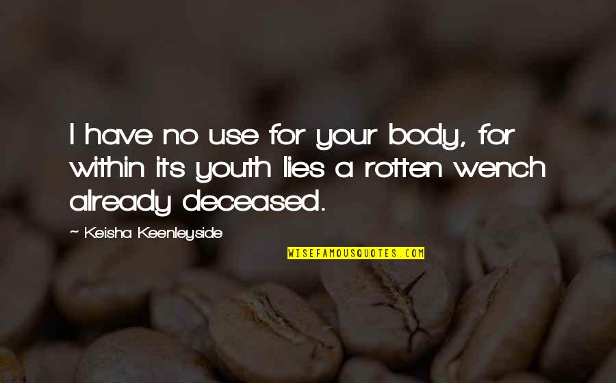 Its Quote Quotes By Keisha Keenleyside: I have no use for your body, for Its Quote Quotes By Keisha Keenleyside: I have no use for your body, for