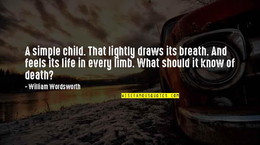 Its Quote Quotes By William Wordsworth: A simple child. That lightly draws its breath.