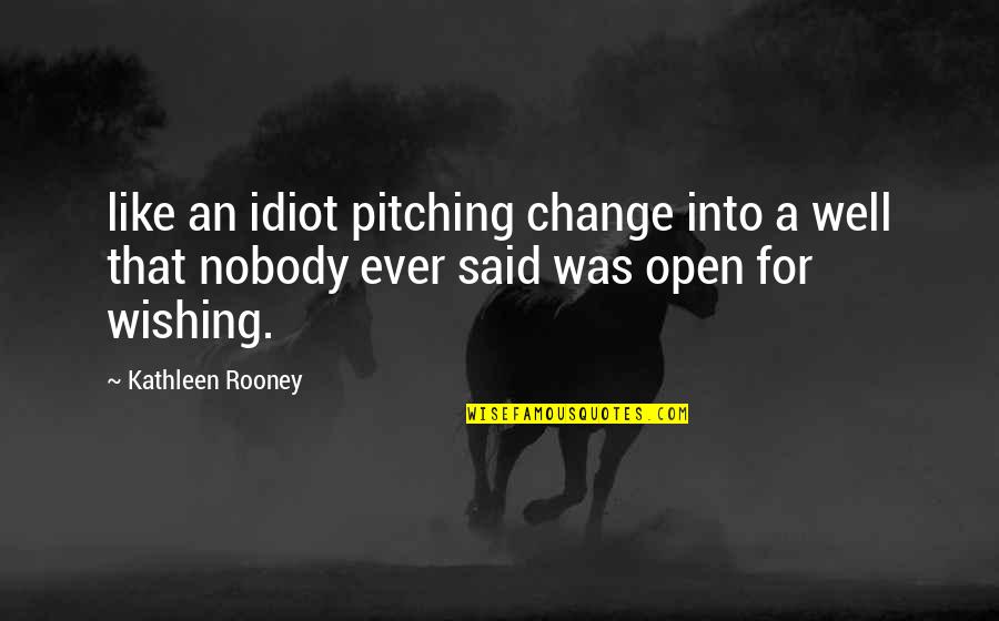 It's Raining Outside Quotes By Kathleen Rooney: like an idiot pitching change into a well