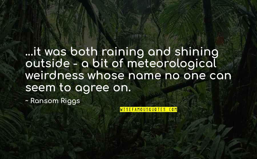 It's Raining Outside Quotes By Ransom Riggs: ...it was both raining and shining outside -