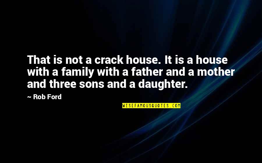 It's Raining Outside Quotes By Rob Ford: That is not a crack house. It is