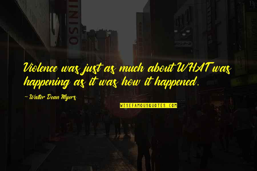 Its Really Happening Quotes By Walter Dean Myers: Violence was just as much about WHAT was Its Really Happening Quotes By Walter Dean Myers: Violence was just as much about WHAT was