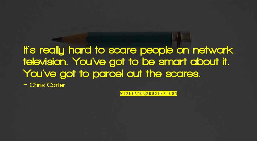 It's Really Hard Quotes By Chris Carter: It's really hard to scare people on network