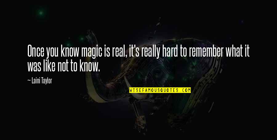 It's Really Hard Quotes By Laini Taylor: Once you know magic is real, it's really