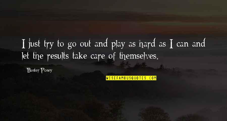 It's Really Hard To Let Go Quotes By Buster Posey: I just try to go out and play