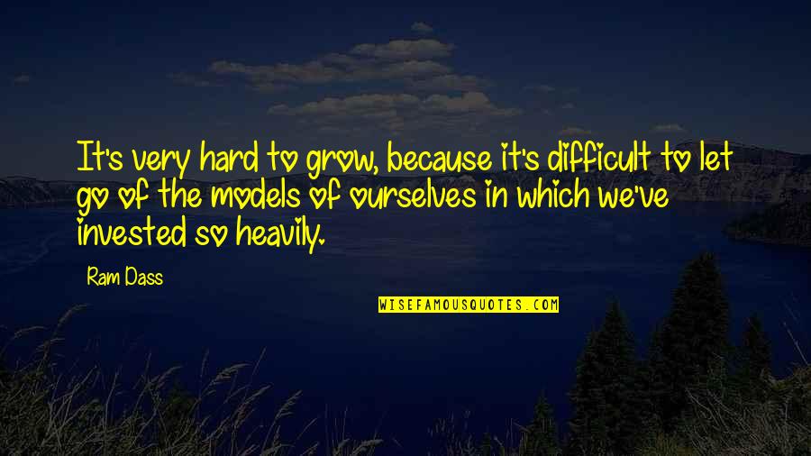 It's Really Hard To Let Go Quotes By Ram Dass: It's very hard to grow, because it's difficult