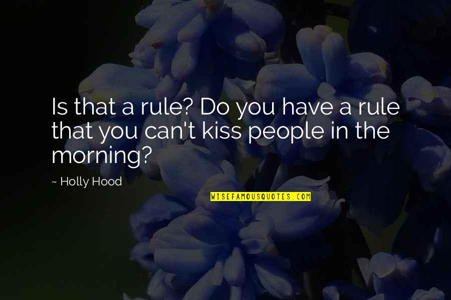 Its Really Hurts Quotes By Holly Hood: Is that a rule? Do you have a