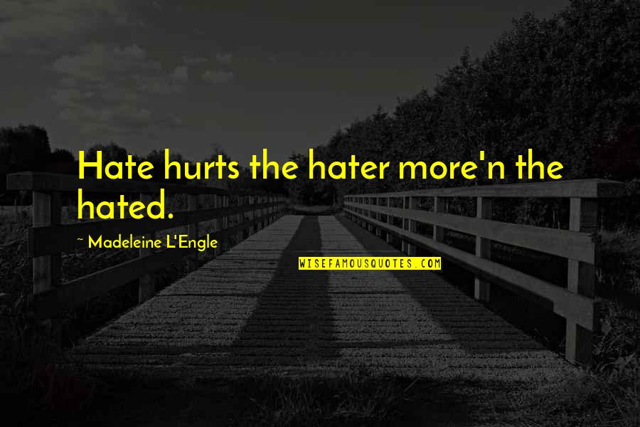 Its Really Hurts Quotes By Madeleine L'Engle: Hate hurts the hater more'n the hated.