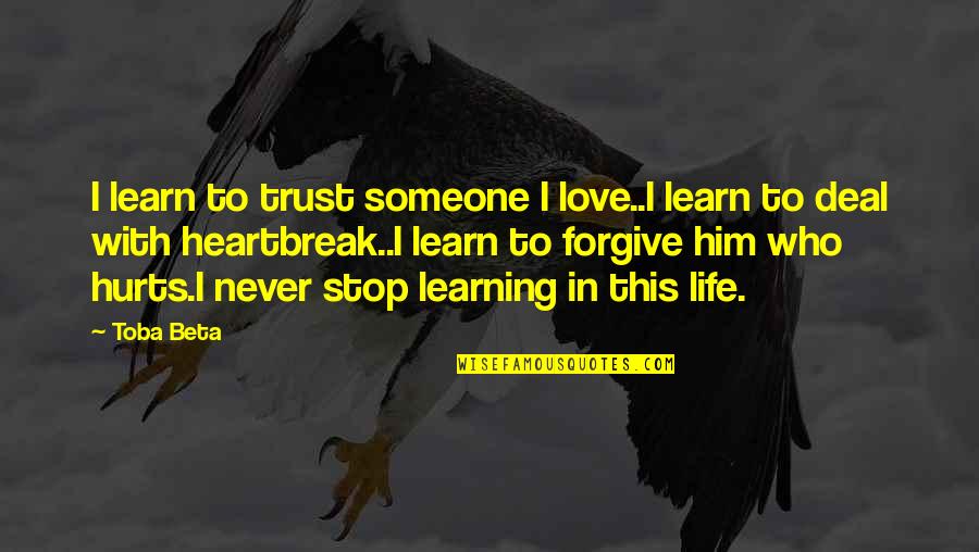 Its Really Hurts Quotes By Toba Beta: I learn to trust someone I love..I learn