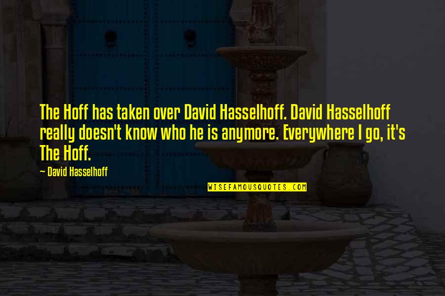It's Really Over Quotes By David Hasselhoff: The Hoff has taken over David Hasselhoff. David