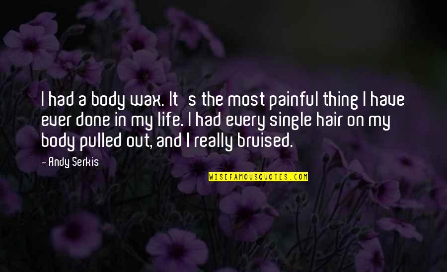 It's Really Painful Quotes By Andy Serkis: I had a body wax. It's the most