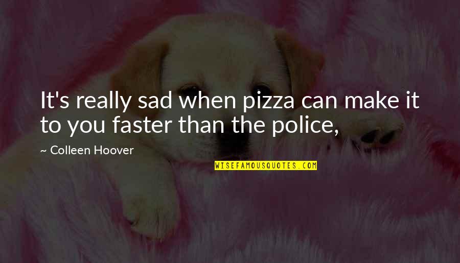 It's Really Sad Quotes By Colleen Hoover: It's really sad when pizza can make it