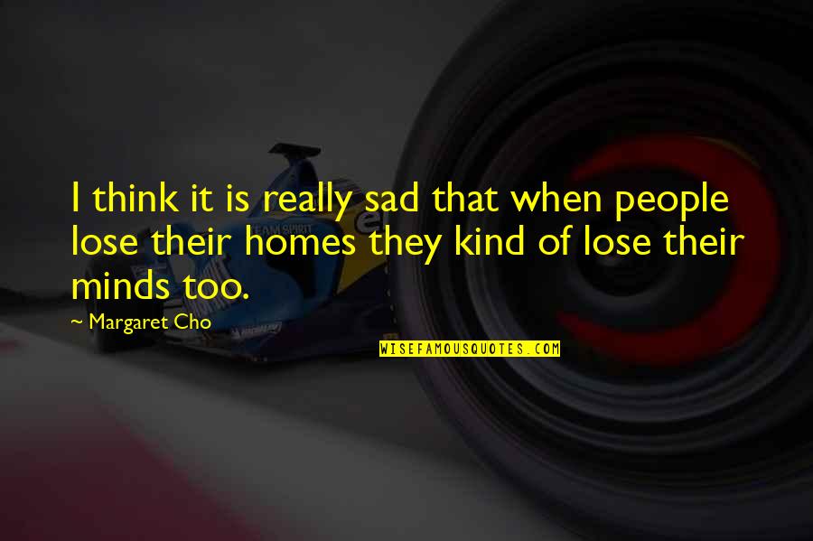 It's Really Sad Quotes By Margaret Cho: I think it is really sad that when