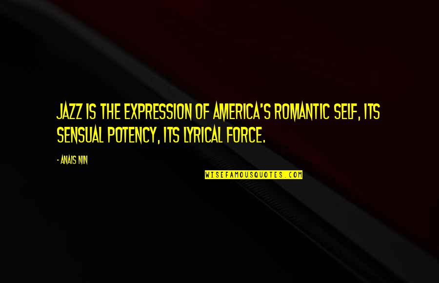Its Romantic Quotes By Anais Nin: Jazz is the expression of America's romantic self, Its Romantic Quotes By Anais Nin: Jazz is the expression of America's romantic self,