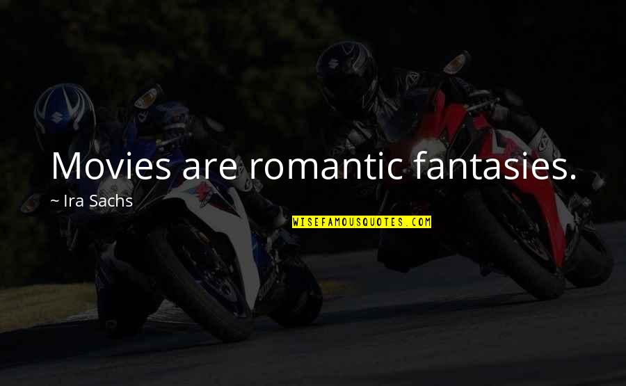Its Romantic Quotes By Ira Sachs: Movies are romantic fantasies. Its Romantic Quotes By Ira Sachs: Movies are romantic fantasies.