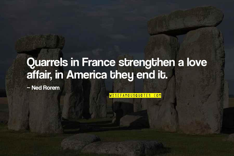 Its Romantic Quotes By Ned Rorem: Quarrels in France strengthen a love affair, in