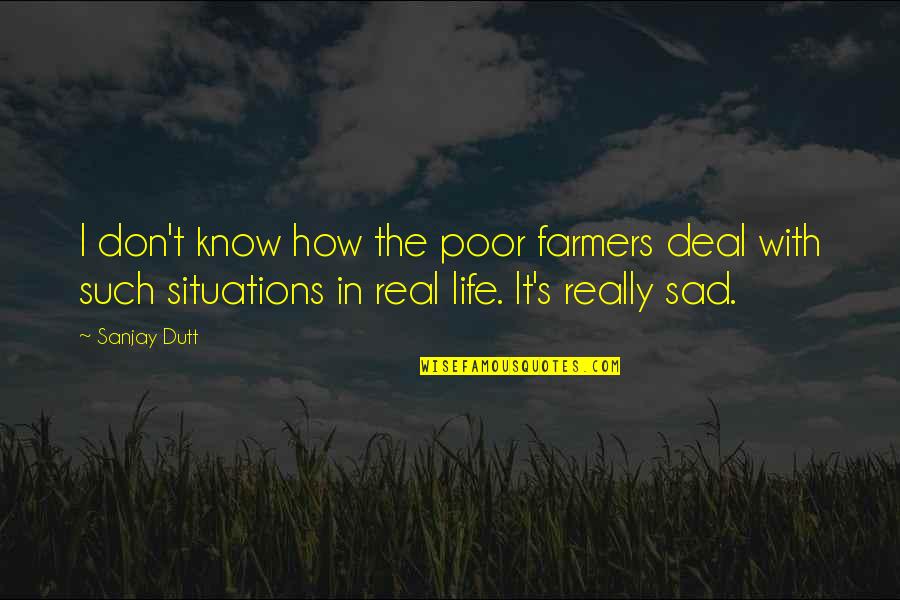It's Sad How Quotes By Sanjay Dutt: I don't know how the poor farmers deal