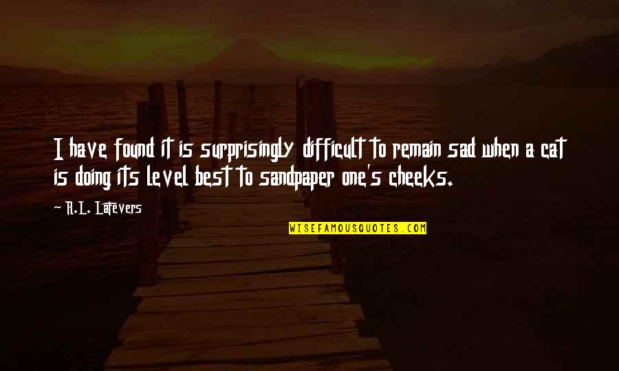 Its Sad Quotes By R.L. LaFevers: I have found it is surprisingly difficult to Its Sad Quotes By R.L. LaFevers: I have found it is surprisingly difficult to